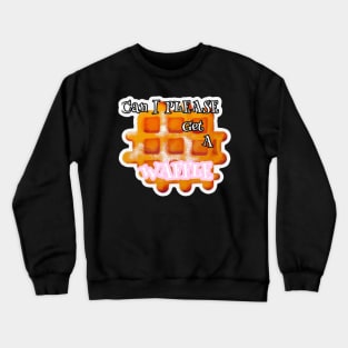 Can I please get a Waffle Vine merch Crewneck Sweatshirt